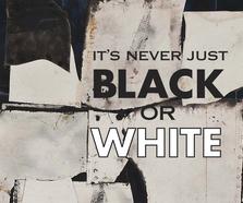 It's Never Just Black or White